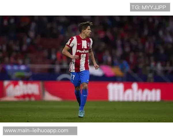 小西蒙尼崭露头角成为马竞阵中关键球员展现出显著进步